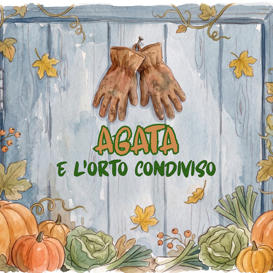 Copertina di Agata e l'orto condiviso: la porta azzurra di una casetta degli attrezzi con due guanti da lavoro appesi a un chiodo, il titolo al centro e intorno zucche, cavoli e rampicanti d'autunno, dipinti ad acquerello